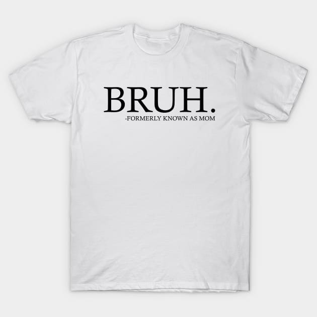 Bruh Formerly Known as Mom T-Shirt by Emma Creation